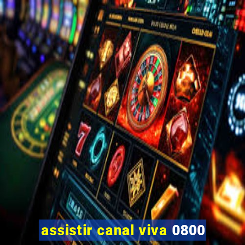 assistir canal viva 0800